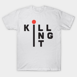 'Killing it' Funny Sarcastic Quote Shirt T-Shirt